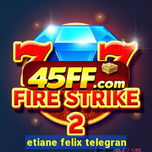 etiane felix telegran